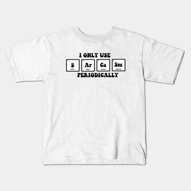 I only use sarcasm periodically Kids T-Shirt by Dr.Bear